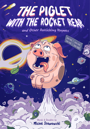 The Piglet with the Rocket Rear and Other Rollicking Rhymes