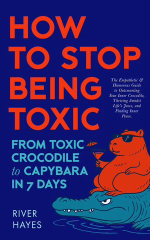 How to Stop Being Toxic