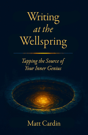 Writing at the Wellspring: Tapping the Source of Your Inner Genius