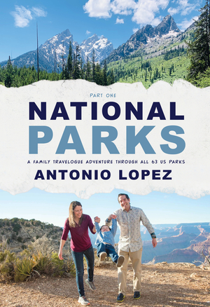 National Parks: A Family Travelogue Adventure through all 63 US Parks