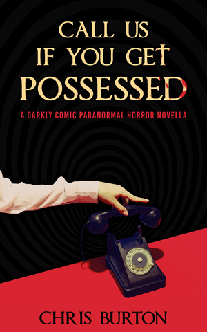 Call Us If You Get Possessed: A Darkly Comic Paranormal Horror Novella