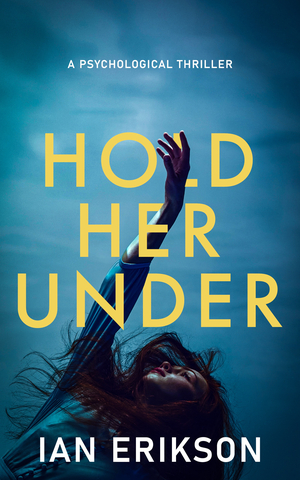 Hold Her Under: A Psychological Thriller