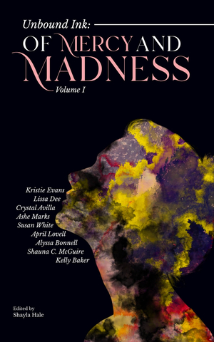 Unbound Ink: Of Mercy and Madness