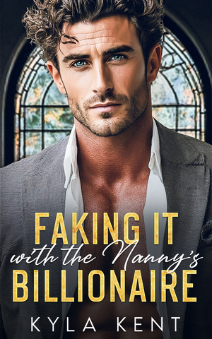 Faking It with the Nanny's Billionaire : A Single Dad Opposites Attract Romance