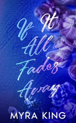 If It All Fades Away