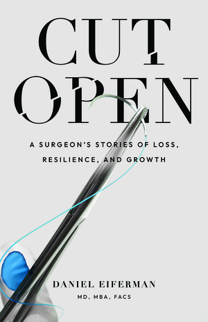 Cut Open: A Surgeon’s Stories of Loss, Resilience, and Growth