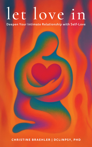 Let Love in: Deepen Your Intimate Relationship with Self-Love