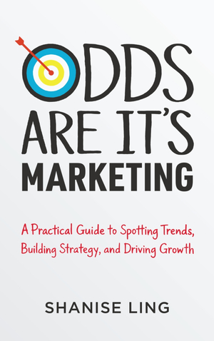 Odds Are It’s Marketing: A Practical Guide to Spotting Trends, Building Strategy, and Driving Growth