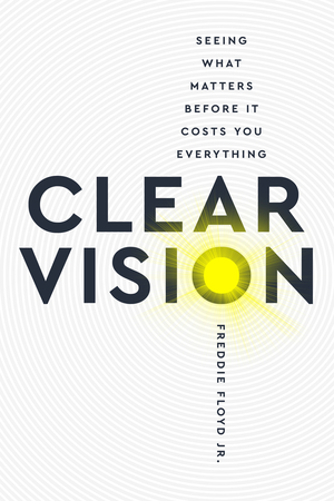 Clear Vision: Seeing What Matters Before It Costs You Everything