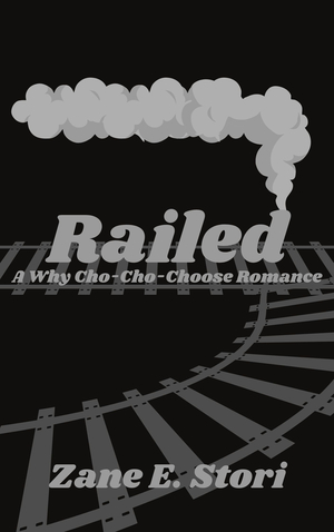 Railed: A Why Cho-Cho-Choose Romance