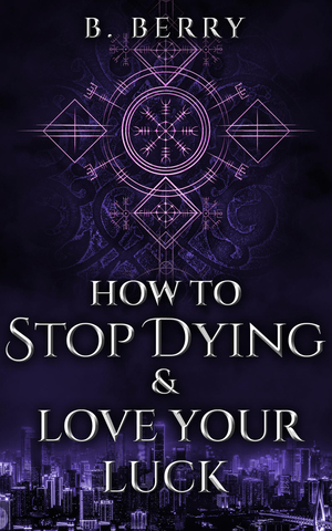 How To Stop Dying & Love Your Luck