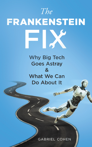 The Frankenstein Fix: Why Big Tech Goes Astray & What We Can Do About It