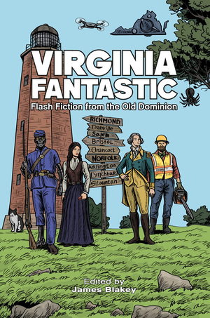 Virginia Fantastic: Flash Fiction from the Old Dominion