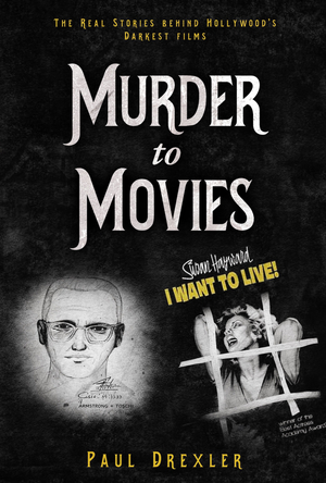 Murder to Movies: The Real Stories Behind Hollywood's Darkest Films