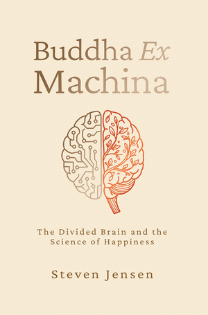Buddha Ex Machina: The Divided Brain and the Science of Happiness