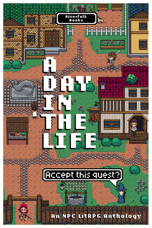 A Day in the Life: An NPC LitRPG Anthology