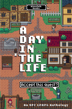 A Day in the Life: An NPC LitRPG Anthology