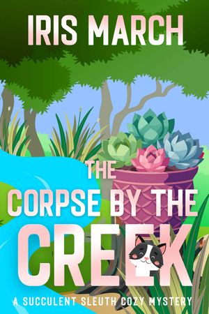 The Corpse by the Creek: A Succulent Sleuth Cozy Mystery
