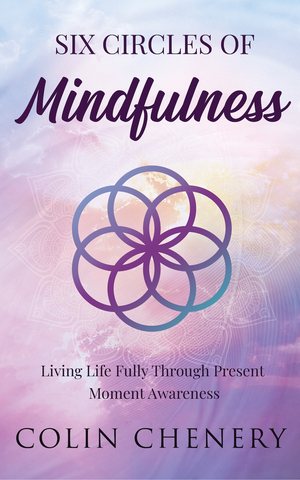 Six Circles of Mindfulness: Living Life Fully through Present Moment Awareness