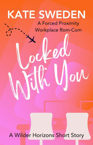 Locked With You: A Spicy Forced Proximity, Workplace Romantic Comedy Short Story