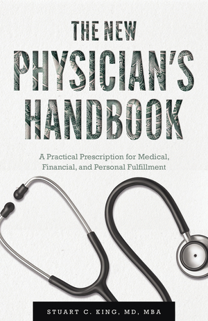 The New Physician's Handbook: A Practical Prescription for Medical, Financial, and Personal Fulfillment