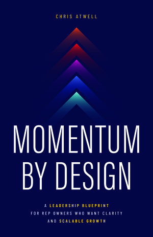 Momentum by Design: A Leadership Blueprint for Rep Owners Who Want Clarity and Scalable Growth