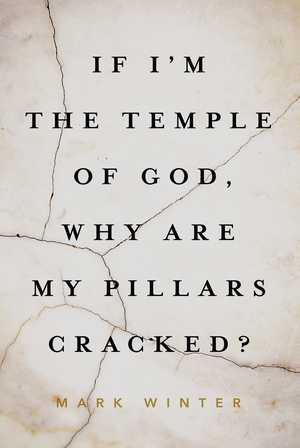 If I'm the Temple of God, Why Are My Pillars Cracked?