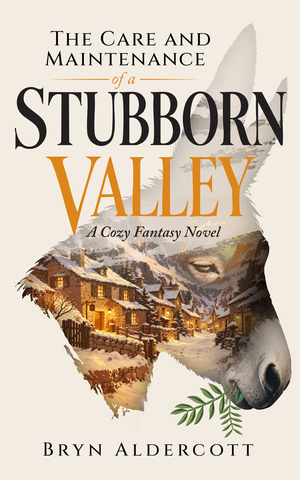 The Care and Maintenance of a Stubborn Valley (A Cozy Fantasy Novel)